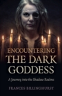 Encountering the Dark Goddess : A Journey into the Shadow Realms - Book