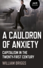 Cauldron of Anxiety, A : Capitalism in the twenty-first century - Book