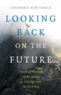 Looking Back on the Future : Timeless Wisdom of the Andes as a Bridge into the New Era - Book