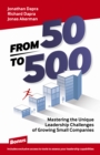From 50 to 500 : Mastering the Unique Leadership Challenges of Growing Small Companies - Book