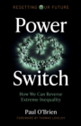 Resetting Our Future: Power Switch : How We Can Reverse Extreme Inequality - Book