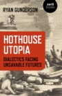 Hothouse Utopia : Dialectics Facing Unsavable Futures - eBook