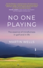 No One Playing : The essence of mindfulness in golf and in life - eBook