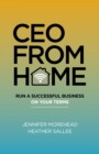 CEO From Home : Run a Successful Business on Your Terms - Book