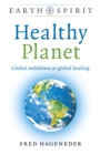 Earth Spirit: Healthy Planet : Global meltdown or global healing - Book