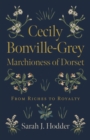 Cecily Bonville-Grey - Marchioness of Dorset : From Riches to Royalty - Book