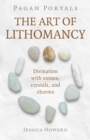 Pagan Portals - The Art of Lithomancy : Divination with stones, crystals, and charms - Book