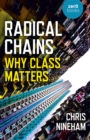 Radical Chains : Why Class Matters - Book