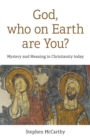God, who on Earth are You? : Mystery and Meaning in Christianity today - eBook
