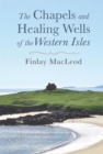 The Chapels and Healings Wells of the Western Isles - Book