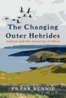 The Changing Outer Hebrides : Galson and the meaning of Place - Book