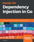 Hands-On Dependency Injection in Go : Develop clean Go code that is easier to read, maintain, and test - eBook