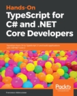 Hands-On TypeScript for C# and .NET Core Developers : Transition from C# to TypeScript 3.1 and build applications with ASP.NET Core 2 - eBook