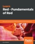 Learn Red - Fundamentals of Red : Get up and running with the Red language for full-stack development - eBook