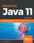 Mastering Java 11 : Develop modular and secure Java applications using concurrency and advanced JDK libraries, 2nd Edition - eBook