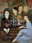 Creative Gatherings : Meeting Places of Modernism - Book
