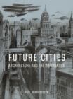 Future Cities : Architecture and the Imagination - Book