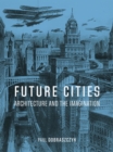 Future Cities : Architecture and the Imagination - eBook