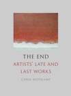 The End : Artists' Late and Last Works - Book
