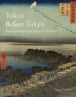 Tokyo Before Tokyo : Power and Magic in the Shogun's City of Edo - eBook