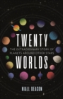 Twenty Worlds : The Extraordinary Story of Planets Around Other Stars - Book