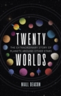 Twenty Worlds : The Extraordinary Story of Planets Around Other Stars - eBook