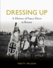 Dressing Up : A History of Fancy Dress in Britain - Book