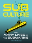Sub Culture : The Many Lives of the Submarine - eBook