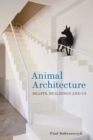 Animal Architecture : Beasts, Buildings and Us - Book