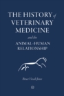 The History of Veterinary Medicine and the Animal-Human Relationship - Book
