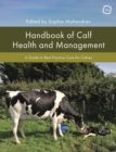 Handbook of Calf Health and Management: A Guide to Best Practice Care for Calves - Book