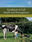 Handbook of Calf Health and Management: A Guide to Best Practice Care for Calves - eBook