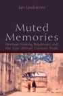 Muted Memories : Heritage-Making, Bagamoyo, and the East African Caravan Trade - eBook
