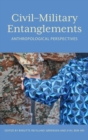 Civil–Military Entanglements : Anthropological Perspectives - Book