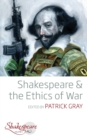 Shakespeare and the Ethics of War - Book