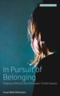 In Pursuit of Belonging : Forging an Ethical Life in European-Turkish Spaces - Book