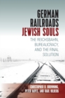 German Railroads, Jewish Souls : The Reichsbahn, Bureaucracy, and the Final Solution - Book