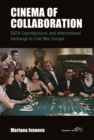 Cinema of Collaboration : DEFA Coproductions and International Exchange in Cold War Europe - eBook