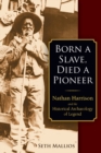 Born a Slave, Died a Pioneer : Nathan Harrison and the Historical Archaeology of Legend - eBook