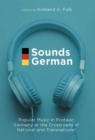 Sounds German : Popular Music in Postwar Germany at the Crossroads of the National and Transnational - eBook