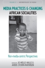 Media Practices and Changing African Socialities : Non-media-centric Perspectives - eBook