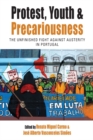 Protest, Youth and Precariousness : The Unfinished Fight against Austerity in Portugal - eBook