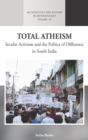 Total Atheism : Secular Activism and the Politics of Difference in South India - eBook