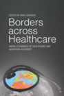 Borders across Healthcare : Moral Economies of Healthcare and Migration in Europe - eBook