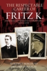 The Respectable Career of Fritz K. : The Making and Remaking of a Provincial Nazi Leader - Book