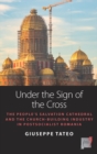 Under the Sign of the Cross : The People’s Salvation Cathedral and the Church-Building Industry in Postsocialist Romania - eBook