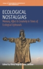 Ecological Nostalgias : Memory, Affect and Creativity in Times of Ecological Upheavals - eBook