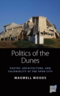 Politics of the Dunes : Poetry, Architecture, and Coloniality at the Open City - eBook