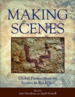 Making Scenes : Global Perspectives on Scenes in Rock Art - Book