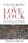 Unlocking the Love-Lock : The History and Heritage of a Contemporary Custom - eBook